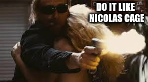 DO IT LIKE NICOLAS CAGE | made w/ Imgflip meme maker