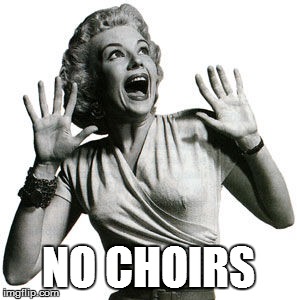 NO CHOIRS | made w/ Imgflip meme maker