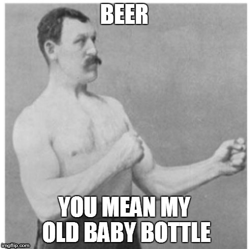 BEER YOU MEAN MY OLD BABY BOTTLE | made w/ Imgflip meme maker