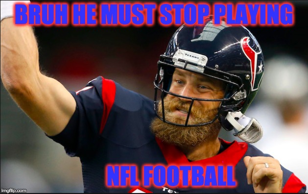 Ryan 2017 | BRUH HE MUST STOP PLAYING; NFL FOOTBALL | image tagged in memes,funny,nfl,nfl memes | made w/ Imgflip meme maker