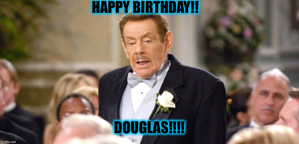 HAPPY BIRTHDAY!! DOUGLAS!!!! | image tagged in arthur spooner | made w/ Imgflip meme maker