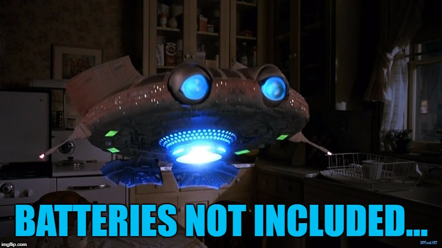 BATTERIES NOT INCLUDED... | made w/ Imgflip meme maker