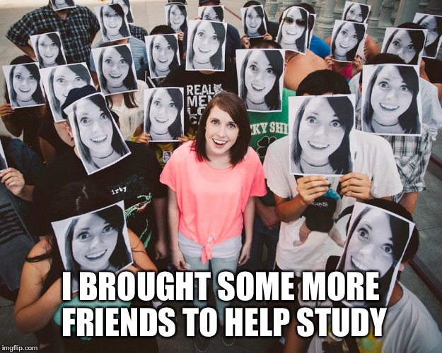 I BROUGHT SOME MORE FRIENDS TO HELP STUDY | made w/ Imgflip meme maker