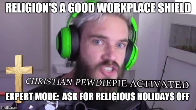 RELIGION'S A GOOD WORKPLACE SHIELD EXPERT MODE:  ASK FOR RELIGIOUS HOLIDAYS OFF | made w/ Imgflip meme maker