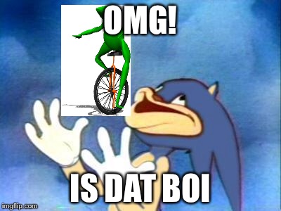 Sanic | OMG! IS DAT BOI | image tagged in sanic | made w/ Imgflip meme maker