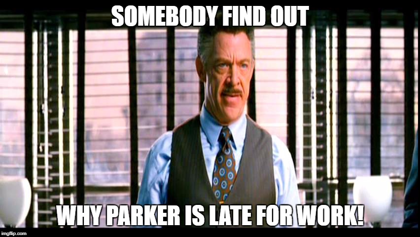 SOMEBODY FIND OUT WHY PARKER IS LATE FOR WORK! | made w/ Imgflip meme maker