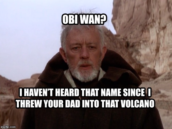 Obi Wan? | image tagged in star wars | made w/ Imgflip meme maker