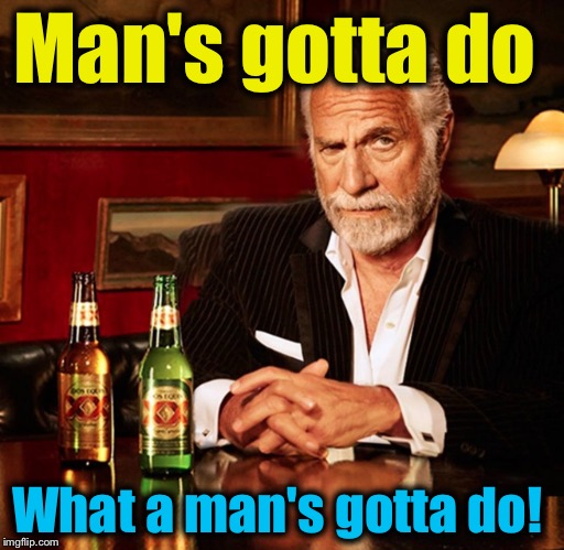Man's gotta do What a man's gotta do! | made w/ Imgflip meme maker