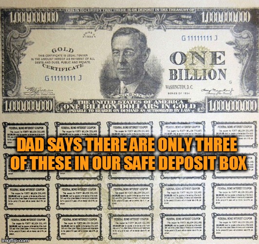 DAD SAYS THERE ARE ONLY THREE OF THESE IN OUR SAFE DEPOSIT BOX | made w/ Imgflip meme maker