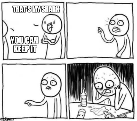 objection | THAT'S MY SHARK YOU CAN KEEP IT | image tagged in objection | made w/ Imgflip meme maker
