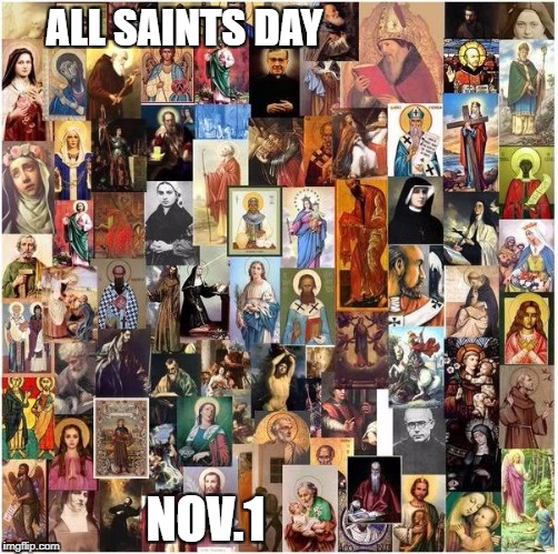 CATHOLIC HEROS | ALL SAINTS DAY; NOV.1 | image tagged in catholic,saints,heros,christians,heaven | made w/ Imgflip meme maker