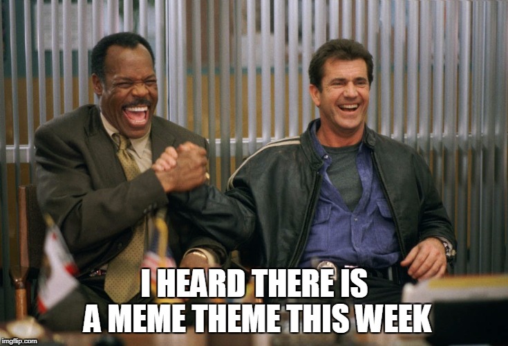 Meme theme | I HEARD THERE IS A MEME THEME THIS WEEK | image tagged in imgflip | made w/ Imgflip meme maker