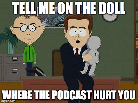 Show me on this doll | TELL ME ON THE DOLL; WHERE THE PODCAST HURT YOU | image tagged in show me on this doll | made w/ Imgflip meme maker