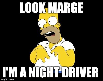 Look Marge | LOOK MARGE; I'M A NIGHT DRIVER | image tagged in look marge | made w/ Imgflip meme maker
