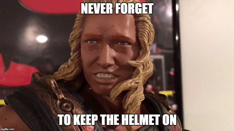 NEVER FORGET; TO KEEP THE HELMET ON | made w/ Imgflip meme maker