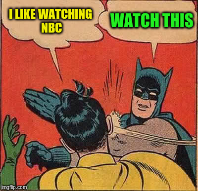 Batman Slapping Robin Meme | I LIKE WATCHING NBC WATCH THIS | image tagged in memes,batman slapping robin | made w/ Imgflip meme maker