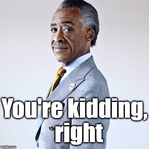 You're kidding,  right | made w/ Imgflip meme maker
