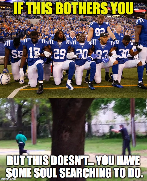 Do You Need Some Soul Searching? | IF THIS BOTHERS YOU; BUT THIS DOESN'T... YOU HAVE SOME SOUL SEARCHING TO DO. | image tagged in donald trump,nfl | made w/ Imgflip meme maker