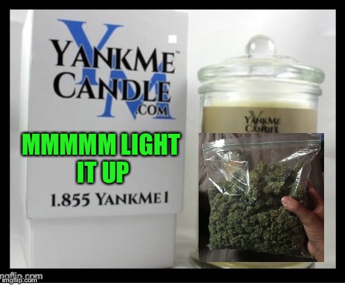 MMMMM LIGHT IT UP | made w/ Imgflip meme maker