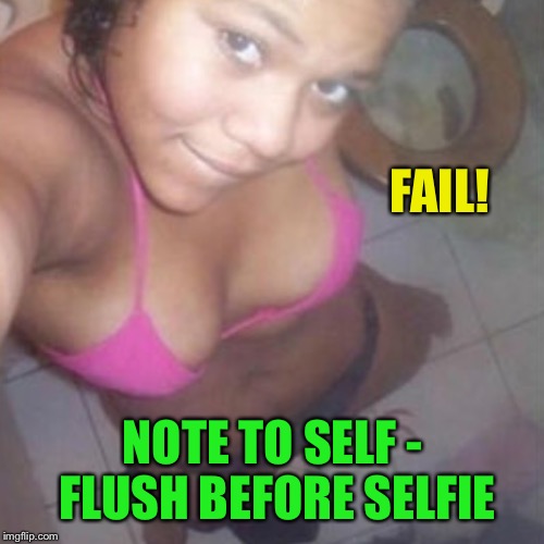 FAIL! NOTE TO SELF - FLUSH BEFORE SELFIE | made w/ Imgflip meme maker