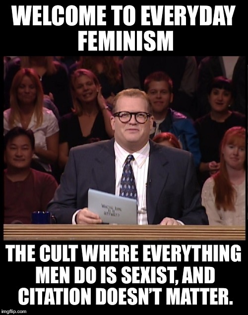 Drew Carey |  WELCOME TO EVERYDAY FEMINISM; THE CULT WHERE EVERYTHING MEN DO IS SEXIST, AND CITATION DOESN’T MATTER. | image tagged in drew carey | made w/ Imgflip meme maker