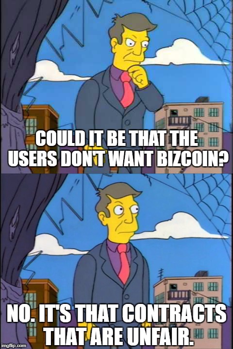 Skinner | COULD IT BE THAT THE USERS DON'T WANT BIZCOIN? NO. IT'S THAT CONTRACTS THAT ARE UNFAIR. | image tagged in skinner | made w/ Imgflip meme maker