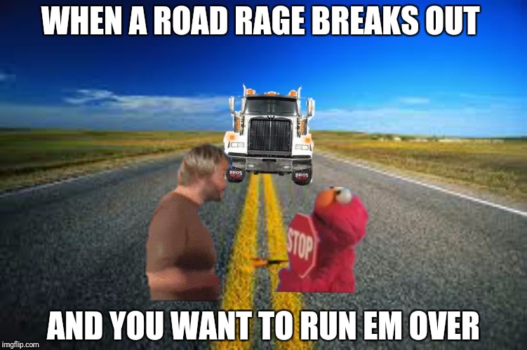 JACK VS THE ROAD | WHEN A ROAD RAGE BREAKS OUT; AND YOU WANT TO RUN EM OVER | image tagged in jack vs the road | made w/ Imgflip meme maker