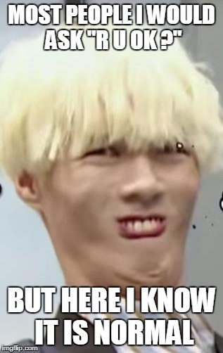 Kpop Idol's (Ayno) Beautiful 'Ugly Face' | MOST PEOPLE I WOULD ASK "R U OK ?"; BUT HERE I KNOW IT IS NORMAL | image tagged in kpop idol's ayno beautiful 'ugly face' | made w/ Imgflip meme maker