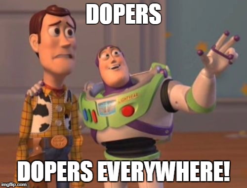 X, X Everywhere Meme | DOPERS; DOPERS EVERYWHERE! | image tagged in memes,x x everywhere | made w/ Imgflip meme maker