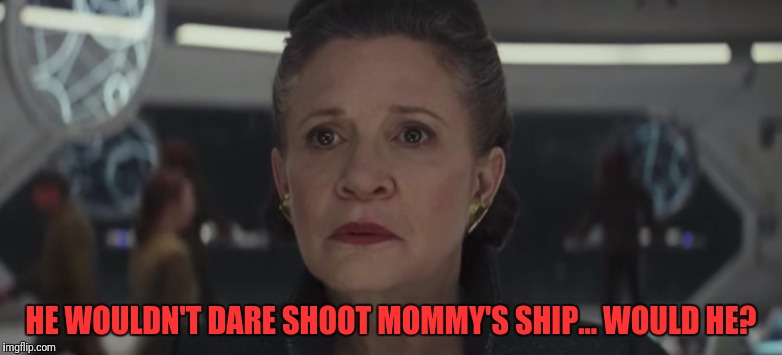 HE WOULDN'T DARE SHOOT MOMMY'S SHIP... WOULD HE? | made w/ Imgflip meme maker