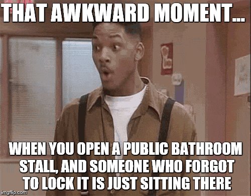 That Awkward Moment | THAT AWKWARD MOMENT... WHEN YOU OPEN A PUBLIC BATHROOM STALL, AND SOMEONE WHO FORGOT TO LOCK IT IS JUST SITTING THERE | image tagged in that awkward moment,funny memes,bathroom humor | made w/ Imgflip meme maker