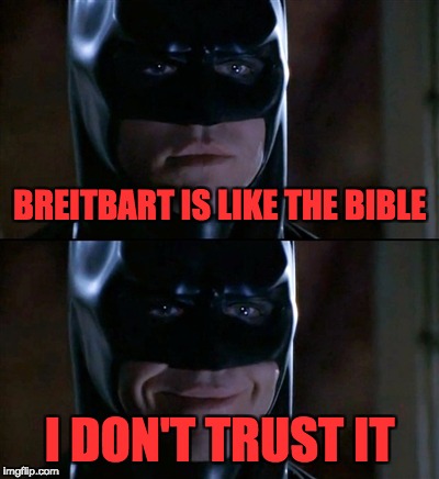 Batman Smiles | BREITBART IS LIKE THE BIBLE; I DON'T TRUST IT | image tagged in memes,batman smiles | made w/ Imgflip meme maker