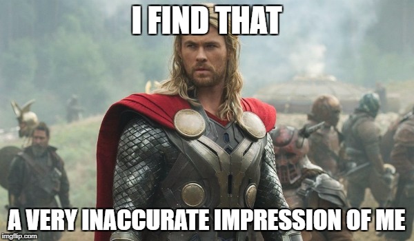 I FIND THAT A VERY INACCURATE IMPRESSION OF ME | made w/ Imgflip meme maker