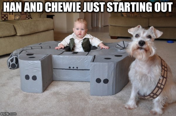 HAN AND CHEWIE JUST STARTING OUT | made w/ Imgflip meme maker