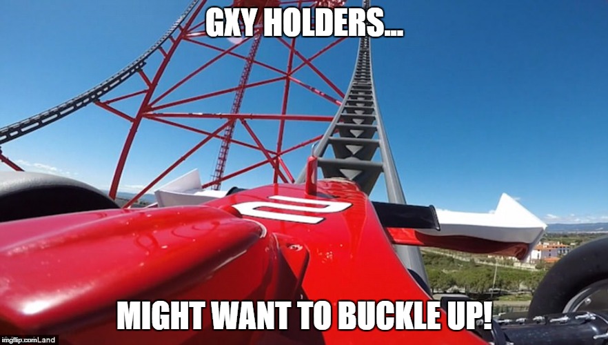 GXY HOLDERS... MIGHT WANT TO BUCKLE UP! | image tagged in going up | made w/ Imgflip meme maker