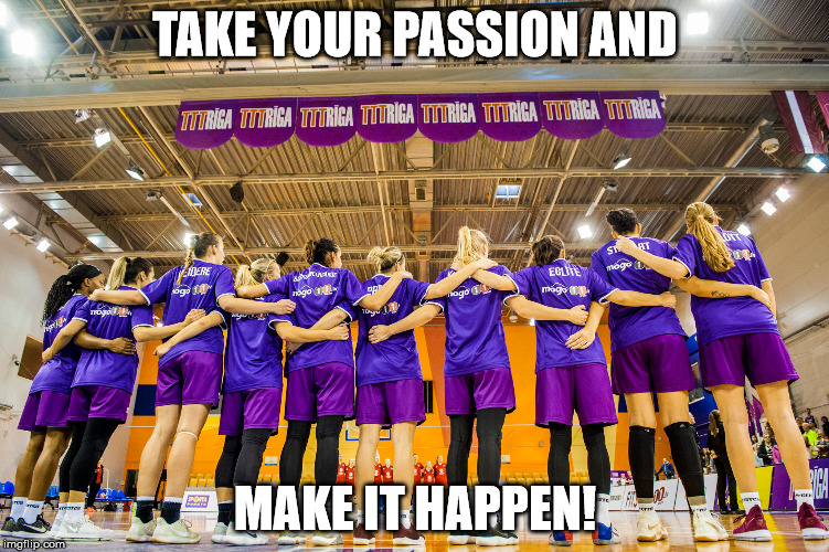 Make it happen | TAKE YOUR PASSION AND; MAKE IT HAPPEN! | image tagged in tttrga | made w/ Imgflip meme maker