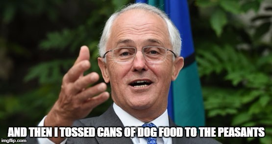 AND THEN I TOSSED CANS OF DOG FOOD TO THE PEASANTS | image tagged in excited turnbull | made w/ Imgflip meme maker