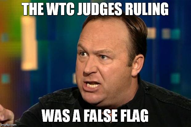 Alex Jones | THE WTC JUDGES RULING; WAS A FALSE FLAG | image tagged in alex jones | made w/ Imgflip meme maker