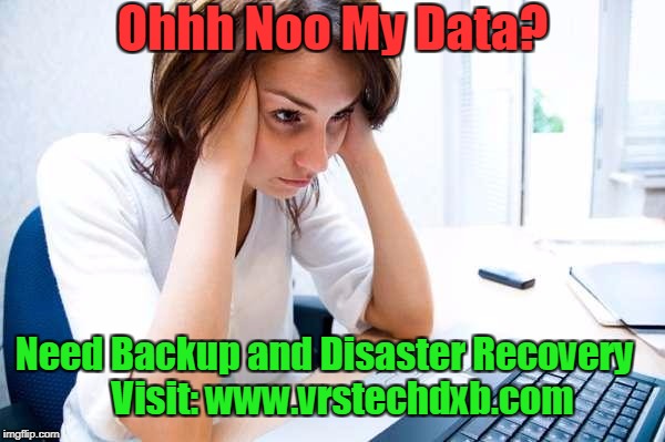Frustrated at Computer | Ohhh Noo My Data? Need Backup and Disaster Recovery
    Visit: www.vrstechdxb.com | image tagged in frustrated at computer | made w/ Imgflip meme maker