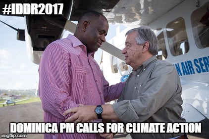 #IDDR2017 | #IDDR2017; DOMINICA PM CALLS FOR CLIMATE ACTION | image tagged in iddr2017,switch2sendai,rooseveltskerrit,antonioguterres,pmdominica | made w/ Imgflip meme maker