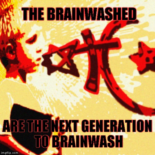 The Cycle | THE BRAINWASHED; ARE THE NEXT GENERATION TO BRAINWASH | image tagged in meme | made w/ Imgflip meme maker