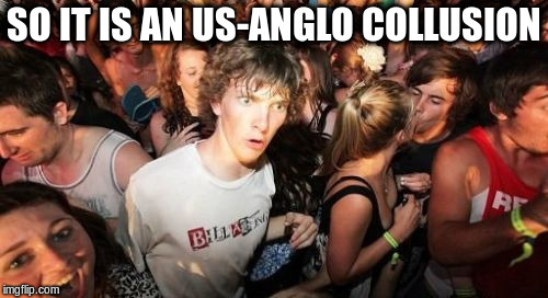 SO IT IS AN US-ANGLO COLLUSION | made w/ Imgflip meme maker