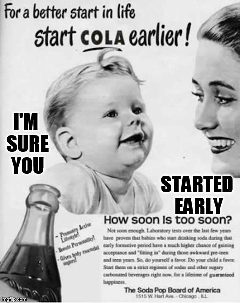 I'M SURE YOU STARTED EARLY | made w/ Imgflip meme maker