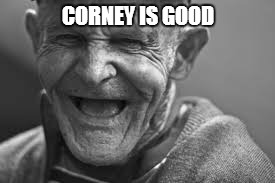 CORNEY IS GOOD | made w/ Imgflip meme maker