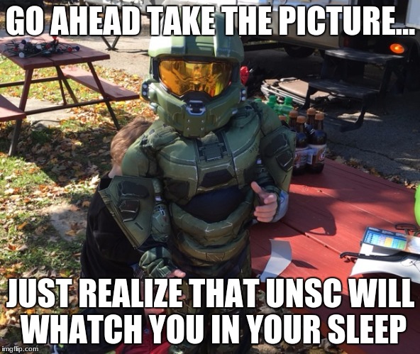 GO AHEAD TAKE THE PICTURE... JUST REALIZE THAT UNSC WILL WHATCH YOU IN YOUR SLEEP | image tagged in halo kid | made w/ Imgflip meme maker