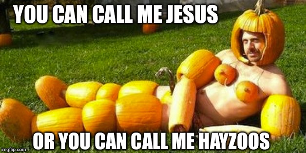 YOU CAN CALL ME JESUS OR YOU CAN CALL ME HAYZOOS | made w/ Imgflip meme maker