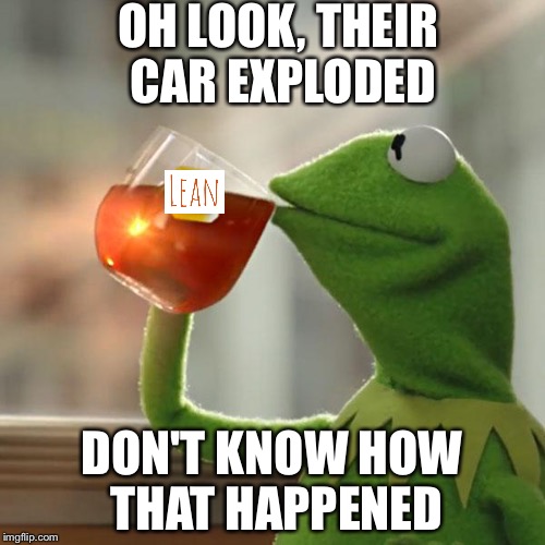 But That's None Of My Business | OH LOOK, THEIR CAR EXPLODED; DON'T KNOW HOW THAT HAPPENED | image tagged in memes,but thats none of my business,kermit the frog | made w/ Imgflip meme maker