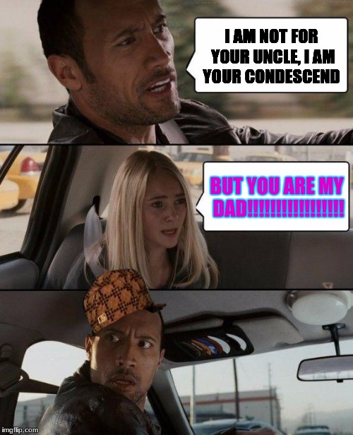 A BAD day in the truck | I AM NOT FOR YOUR UNCLE, I AM YOUR CONDESCEND; BUT YOU ARE MY DAD!!!!!!!!!!!!!!!!! | image tagged in first world problems | made w/ Imgflip meme maker