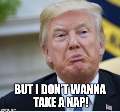 BUT I DON’T WANNA TAKE A NAP! | image tagged in pow-tus | made w/ Imgflip meme maker
