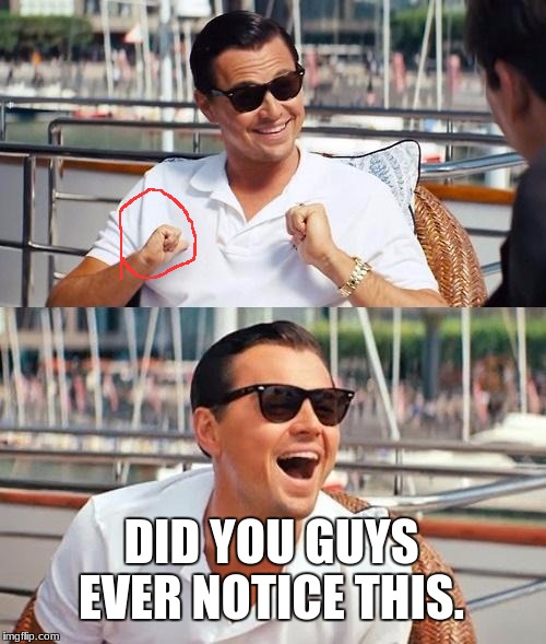 Leonardo Dicaprio Wolf Of Wall Street | DID YOU GUYS EVER NOTICE THIS. | image tagged in memes,leonardo dicaprio wolf of wall street | made w/ Imgflip meme maker